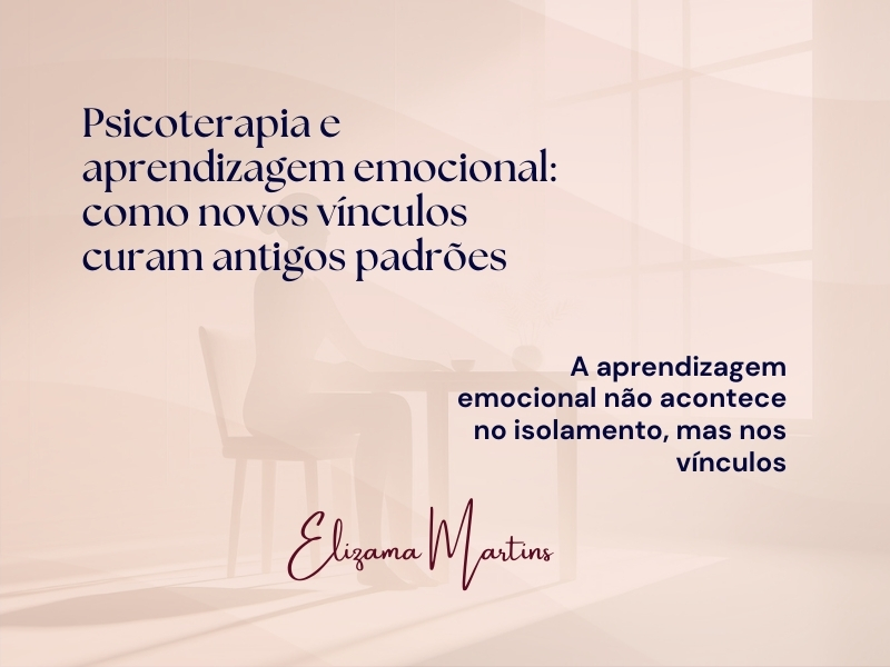 Psicoterapia e aprendizagem emocional: como novos vínculos curam antigos padrões